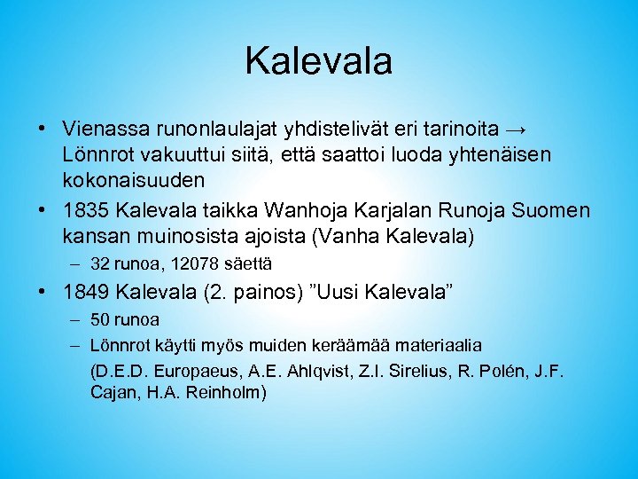 Kalevala • Vienassa runonlaulajat yhdistelivät eri tarinoita → Lönnrot vakuuttui siitä, että saattoi luoda