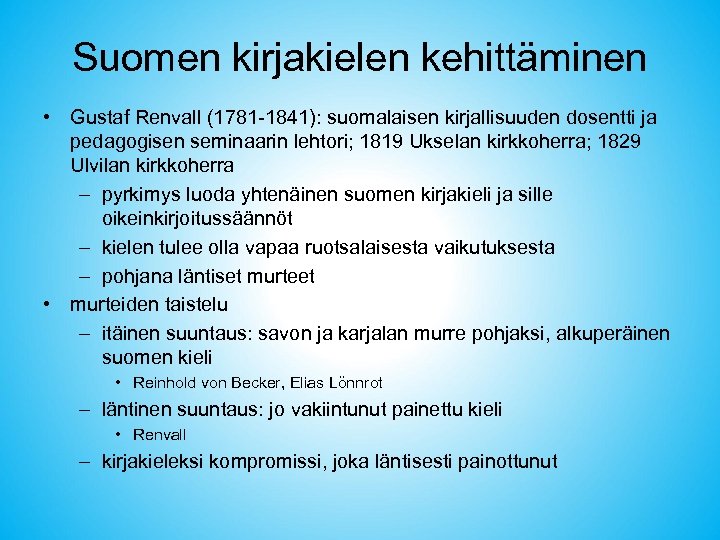 Suomen kirjakielen kehittäminen • Gustaf Renvall (1781 -1841): suomalaisen kirjallisuuden dosentti ja pedagogisen seminaarin