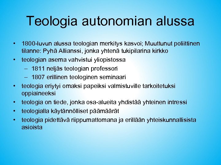 Teologia autonomian alussa • 1800 -luvun alussa teologian merkitys kasvoi; Muuttunut poliittinen tilanne: Pyhä
