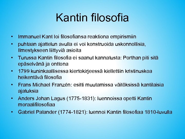 Kantin filosofia • Immanuel Kant loi filosofiansa reaktiona empirismiin • puhtaan ajattelun avulla ei