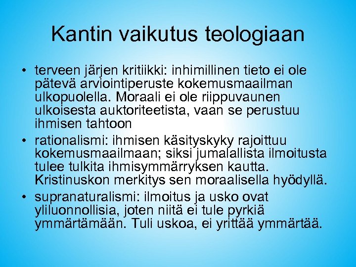Kantin vaikutus teologiaan • terveen järjen kritiikki: inhimillinen tieto ei ole pätevä arviointiperuste kokemusmaailman