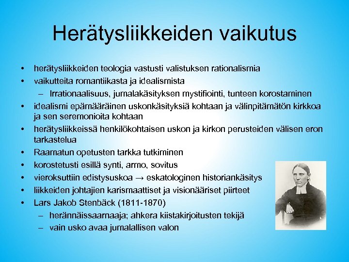 Herätysliikkeiden vaikutus • • • herätysliikkeiden teologia vastusti valistuksen rationalismia vaikutteita romantiikasta ja idealismista