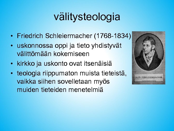 välitysteologia • Friedrich Schleiermacher (1768 -1834) • uskonnossa oppi ja tieto yhdistyvät välittömään kokemiseen