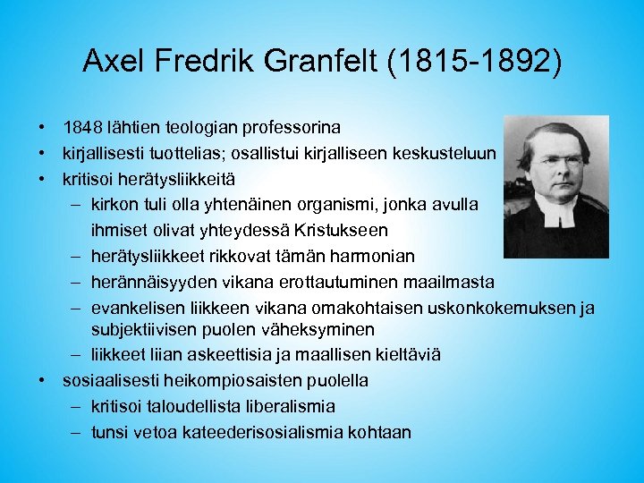 Axel Fredrik Granfelt (1815 -1892) • 1848 lähtien teologian professorina • kirjallisesti tuottelias; osallistui