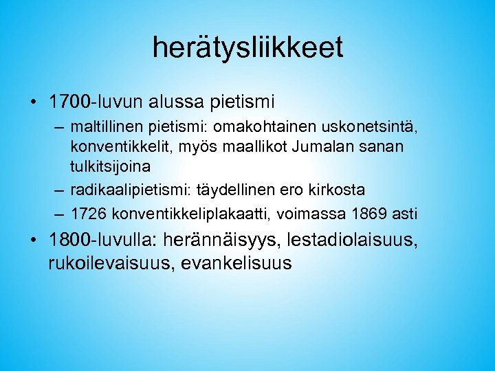 herätysliikkeet • 1700 -luvun alussa pietismi – maltillinen pietismi: omakohtainen uskonetsintä, konventikkelit, myös maallikot