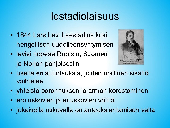 lestadiolaisuus • 1844 Lars Levi Laestadius koki hengellisen uudelleensyntymisen • levisi nopeaa Ruotsin, Suomen