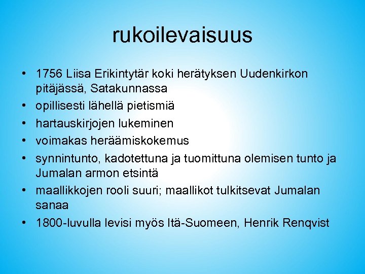 rukoilevaisuus • 1756 Liisa Erikintytär koki herätyksen Uudenkirkon pitäjässä, Satakunnassa • opillisesti lähellä pietismiä