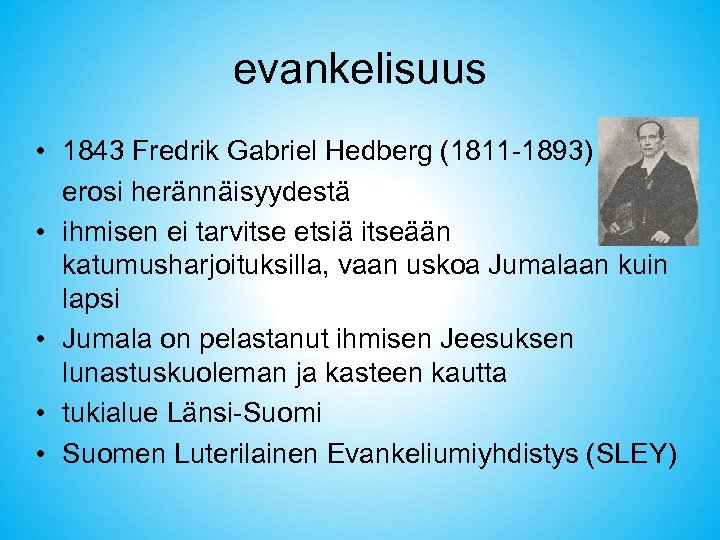 evankelisuus • 1843 Fredrik Gabriel Hedberg (1811 -1893) erosi herännäisyydestä • ihmisen ei tarvitse