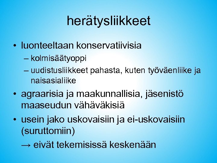 herätysliikkeet • luonteeltaan konservatiivisia – kolmisäätyoppi – uudistusliikkeet pahasta, kuten työväenliike ja naisasialiike •