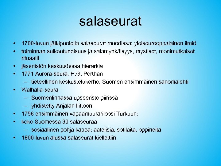 salaseurat • • 1700 -luvun jälkipuolella salaseurat muodissa; yleiseurooppalainen ilmiö toiminnan sulkeutuneisuus ja salamyhkäisyys,