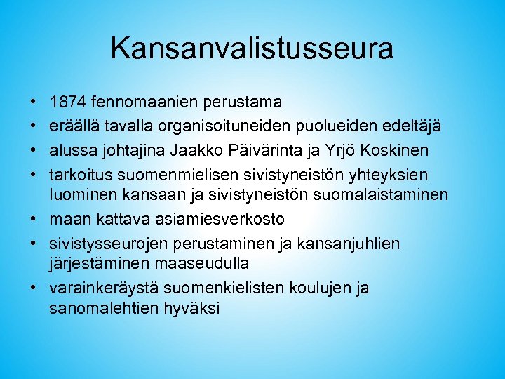 Kansanvalistusseura • • 1874 fennomaanien perustama eräällä tavalla organisoituneiden puolueiden edeltäjä alussa johtajina Jaakko