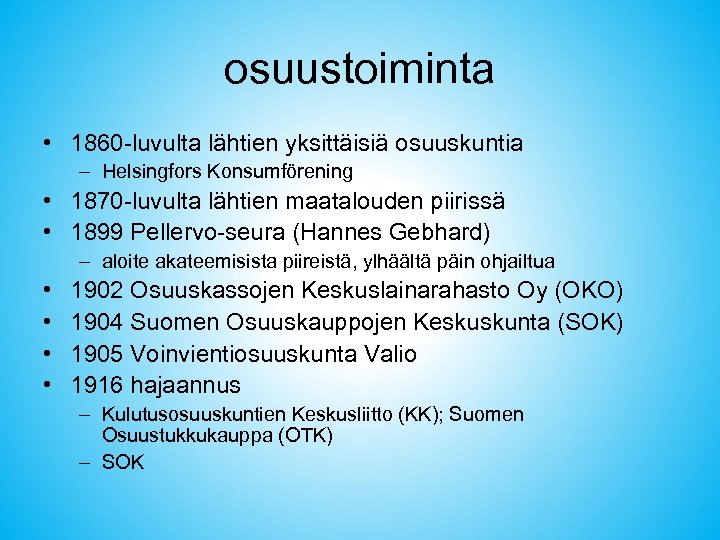 osuustoiminta • 1860 -luvulta lähtien yksittäisiä osuuskuntia – Helsingfors Konsumförening • 1870 -luvulta lähtien