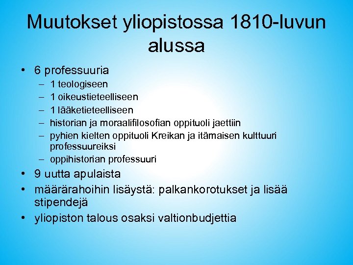 Muutokset yliopistossa 1810 -luvun alussa • 6 professuuria – – – 1 teologiseen 1