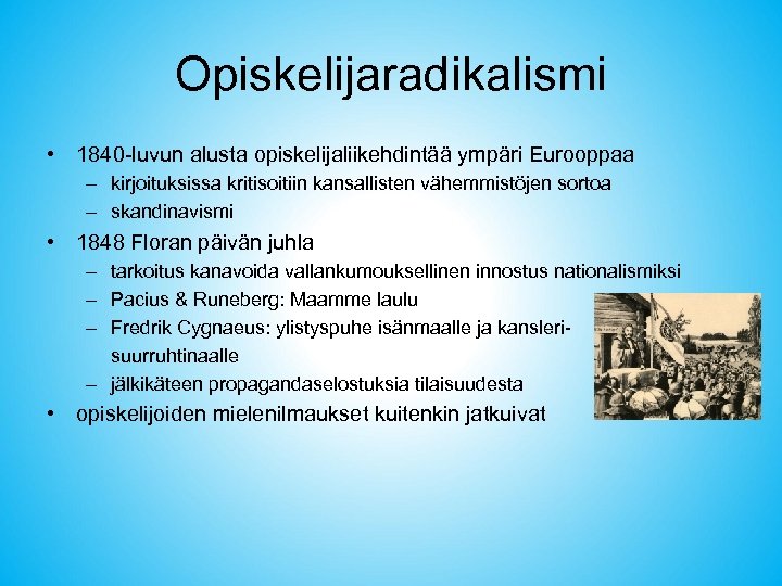 Opiskelijaradikalismi • 1840 -luvun alusta opiskelijaliikehdintää ympäri Eurooppaa – kirjoituksissa kritisoitiin kansallisten vähemmistöjen sortoa
