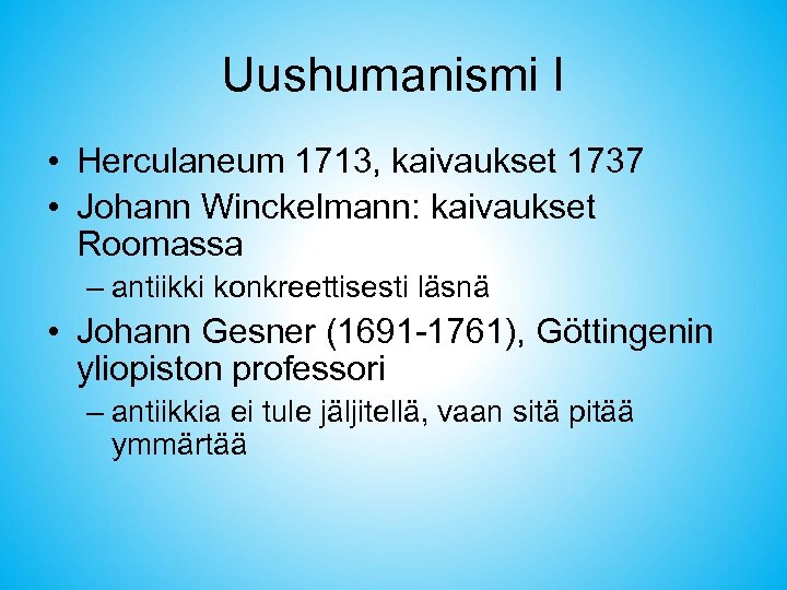 Uushumanismi I • Herculaneum 1713, kaivaukset 1737 • Johann Winckelmann: kaivaukset Roomassa – antiikki