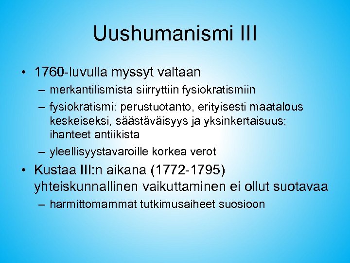 Uushumanismi III • 1760 -luvulla myssyt valtaan – merkantilismista siirryttiin fysiokratismiin – fysiokratismi: perustuotanto,