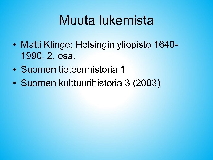 Muuta lukemista • Matti Klinge: Helsingin yliopisto 16401990, 2. osa. • Suomen tieteenhistoria 1