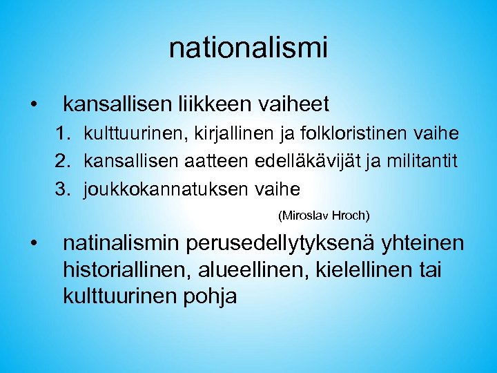 nationalismi • kansallisen liikkeen vaiheet 1. kulttuurinen, kirjallinen ja folkloristinen vaihe 2. kansallisen aatteen