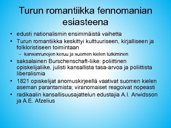 Turun romantiikka fennomanian esiasteena • edusti nationalismin ensimmäistä vaihetta • Turun romantiikka keskittyi kulttuuriseen,