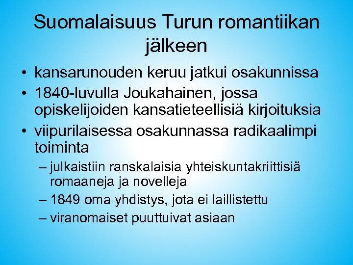 Suomalaisuus Turun romantiikan jälkeen • kansarunouden keruu jatkui osakunnissa • 1840 -luvulla Joukahainen, jossa