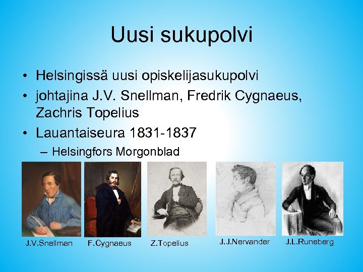 Uusi sukupolvi • Helsingissä uusi opiskelijasukupolvi • johtajina J. V. Snellman, Fredrik Cygnaeus, Zachris