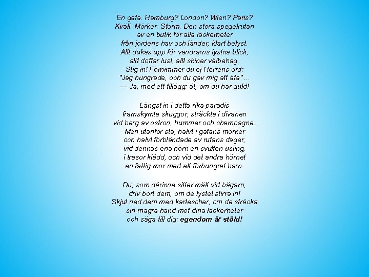 En gata. Hamburg? London? Wien? Paris? Kväll. Mörker. Storm. Den stora spegelrutan av en