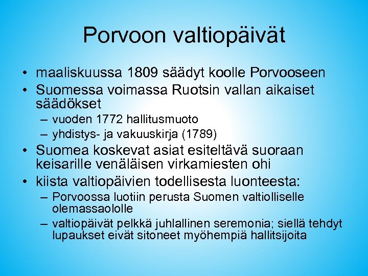 Porvoon valtiopäivät • maaliskuussa 1809 säädyt koolle Porvooseen • Suomessa voimassa Ruotsin vallan aikaiset