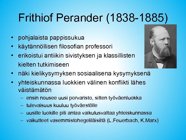 Frithiof Perander (1838 -1885) • pohjalaista pappissukua • käytännöllisen filosofian professori • erikoistui antiikin