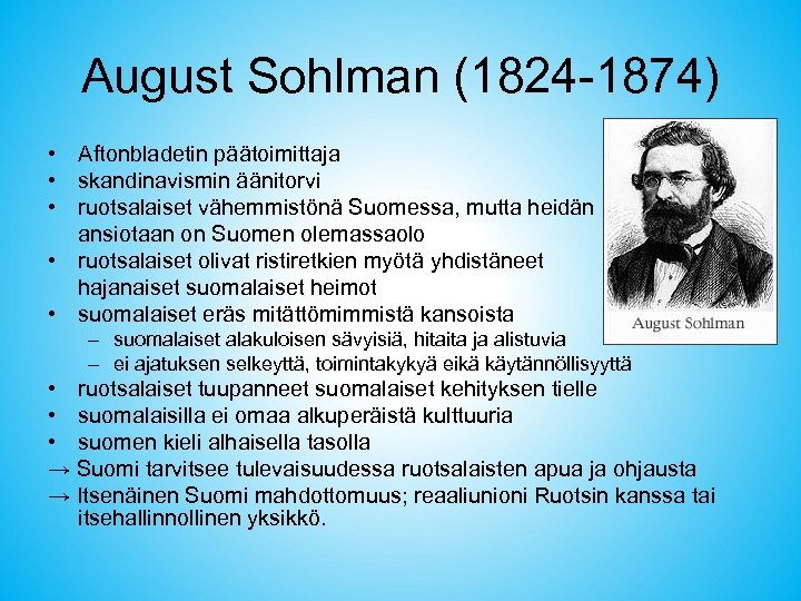 August Sohlman (1824 -1874) • Aftonbladetin päätoimittaja • skandinavismin äänitorvi • ruotsalaiset vähemmistönä Suomessa,