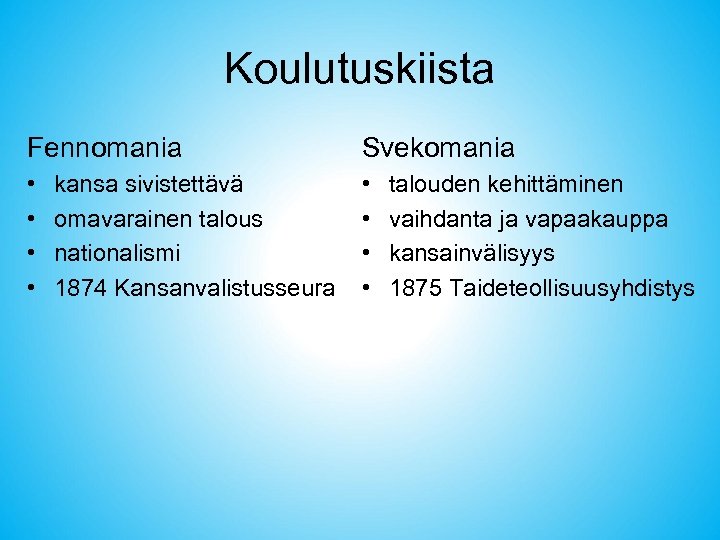 Koulutuskiista Fennomania Svekomania • • kansa sivistettävä omavarainen talous nationalismi 1874 Kansanvalistusseura talouden kehittäminen