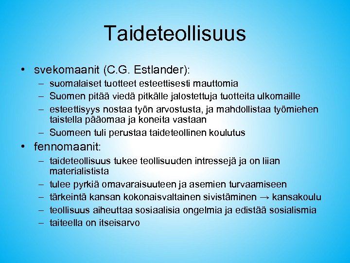 Taideteollisuus • svekomaanit (C. G. Estlander): – suomalaiset tuotteet esteettisesti mauttomia – Suomen pitää