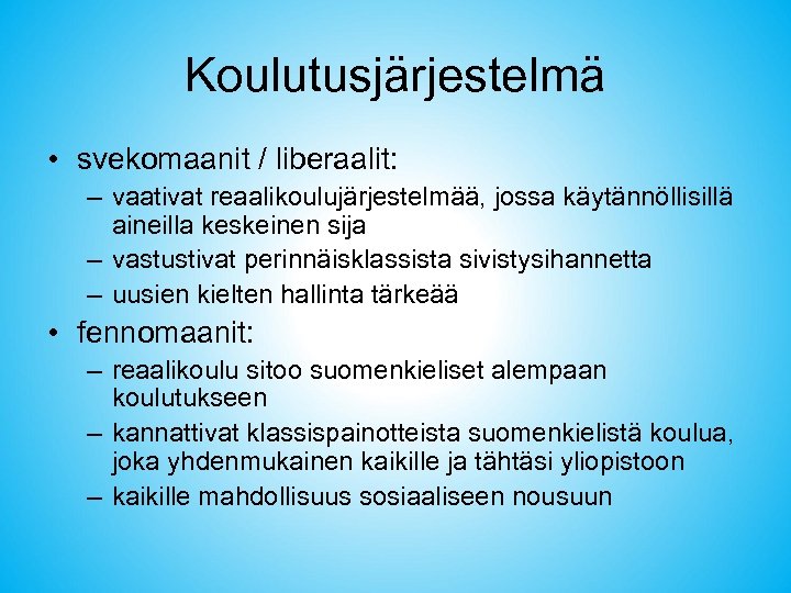 Koulutusjärjestelmä • svekomaanit / liberaalit: – vaativat reaalikoulujärjestelmää, jossa käytännöllisillä aineilla keskeinen sija –