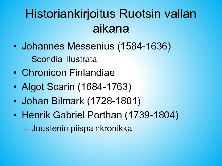 Historiankirjoitus Ruotsin vallan aikana • Johannes Messenius (1584 -1636) – Scondia illustrata • •