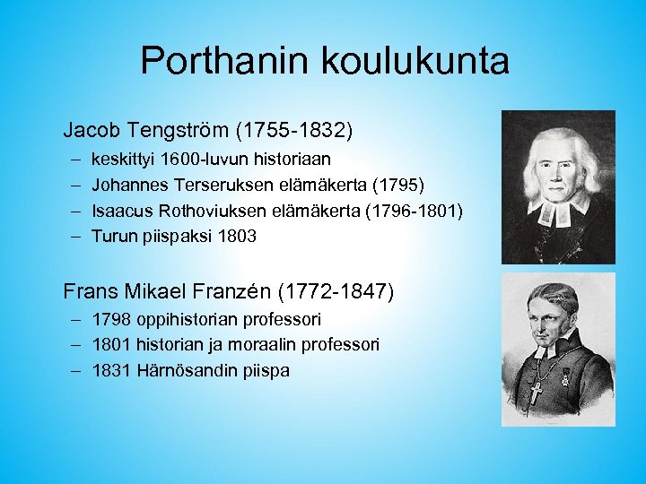 Porthanin koulukunta Jacob Tengström (1755 -1832) – – keskittyi 1600 -luvun historiaan Johannes Terseruksen