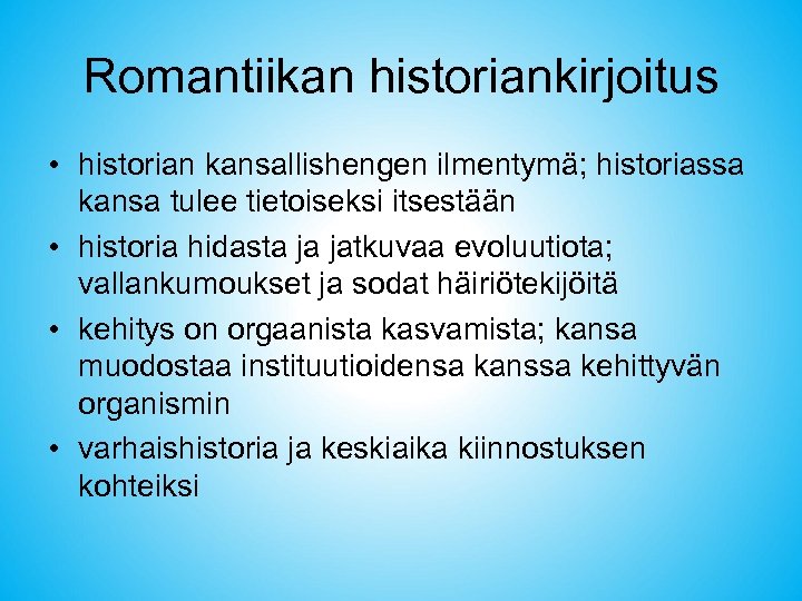 Romantiikan historiankirjoitus • historian kansallishengen ilmentymä; historiassa kansa tulee tietoiseksi itsestään • historia hidasta