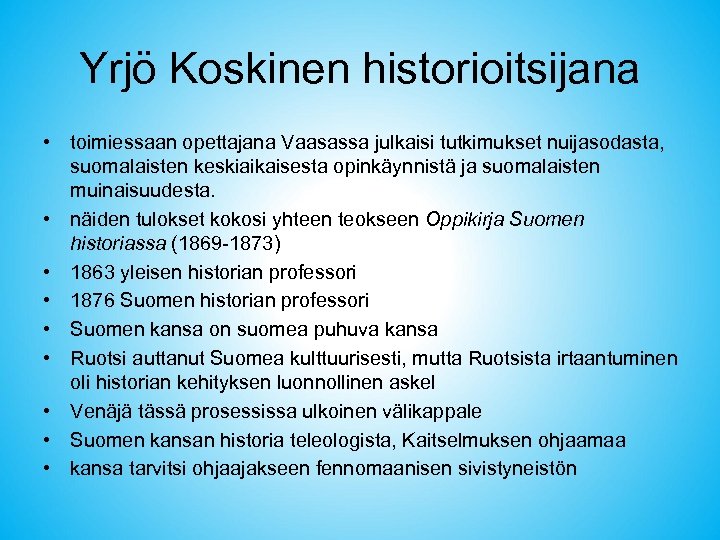 Yrjö Koskinen historioitsijana • toimiessaan opettajana Vaasassa julkaisi tutkimukset nuijasodasta, suomalaisten keskiaikaisesta opinkäynnistä ja
