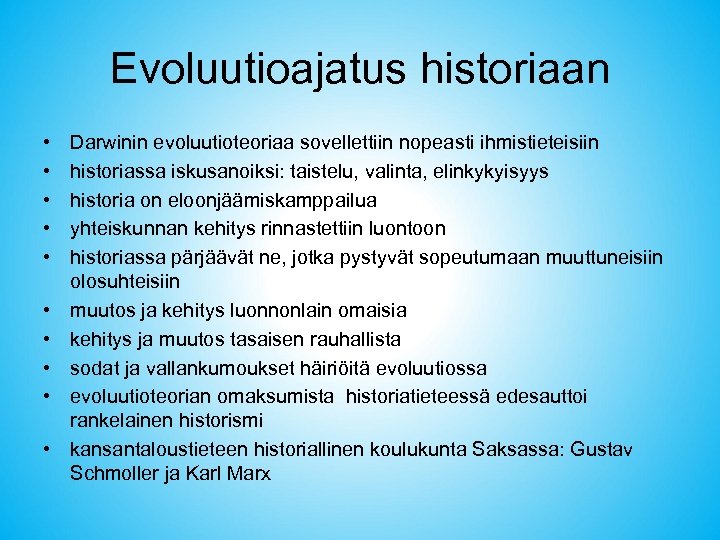 Evoluutioajatus historiaan • • • Darwinin evoluutioteoriaa sovellettiin nopeasti ihmistieteisiin historiassa iskusanoiksi: taistelu, valinta,