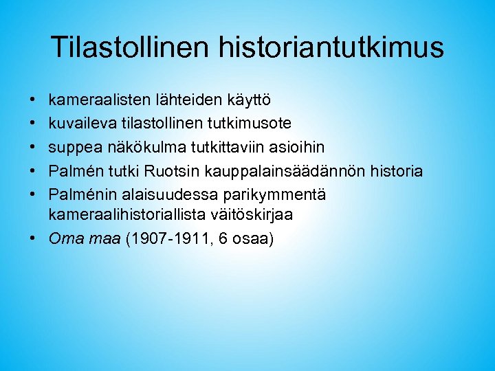 Tilastollinen historiantutkimus • • • kameraalisten lähteiden käyttö kuvaileva tilastollinen tutkimusote suppea näkökulma tutkittaviin