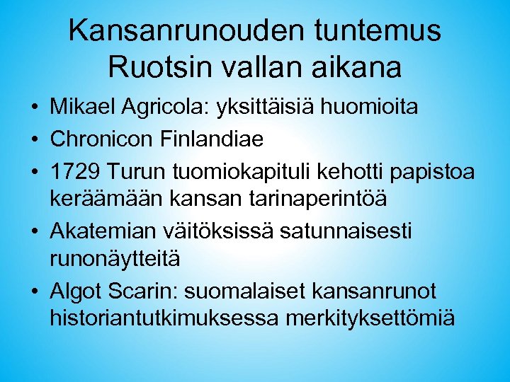 Kansanrunouden tuntemus Ruotsin vallan aikana • Mikael Agricola: yksittäisiä huomioita • Chronicon Finlandiae •
