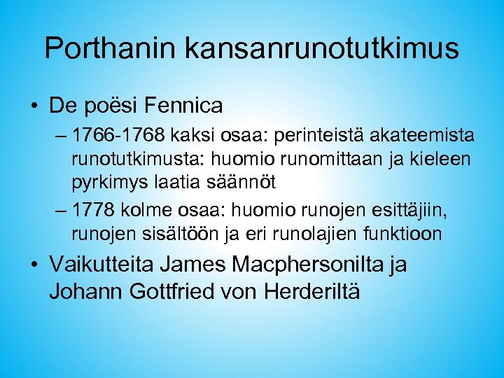 Porthanin kansanrunotutkimus • De poësi Fennica – 1766 -1768 kaksi osaa: perinteistä akateemista runotutkimusta: