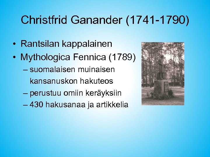 Christfrid Ganander (1741 -1790) • Rantsilan kappalainen • Mythologica Fennica (1789) – suomalaisen muinaisen
