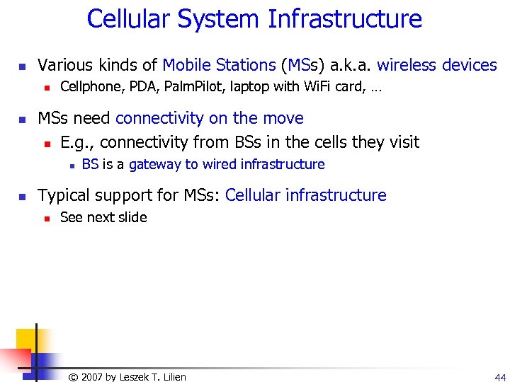 Cellular System Infrastructure n Various kinds of Mobile Stations (MSs) a. k. a. wireless