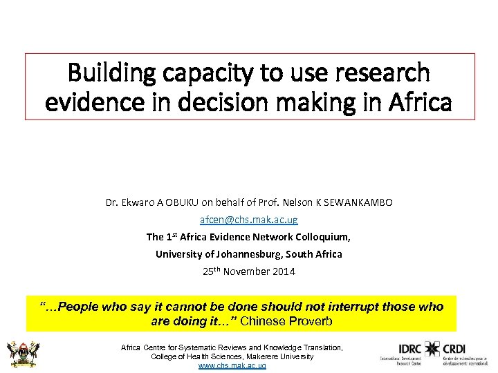 Building capacity to use research evidence in decision making in Africa Dr. Ekwaro A