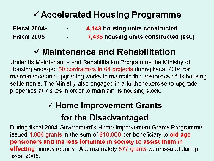 ü Accelerated Housing Programme Fiscal 2004 Fiscal 2005 - 4, 143 housing units constructed