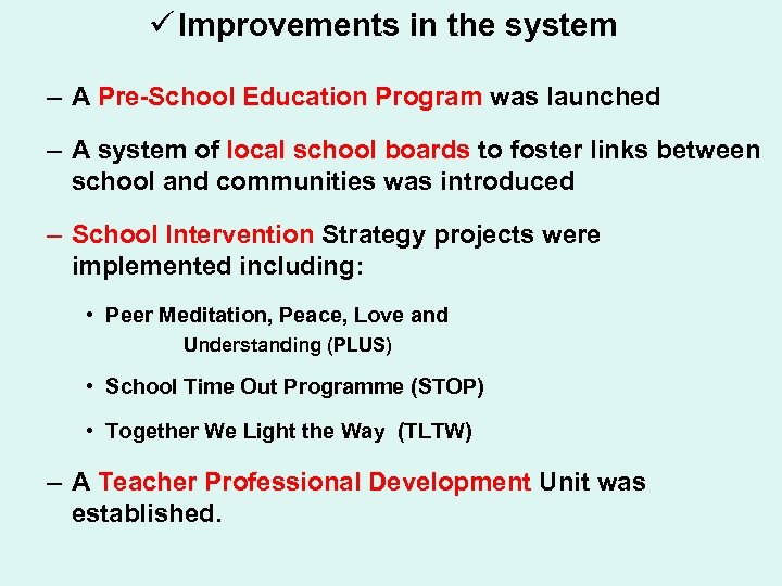 ü Improvements in the system – A Pre-School Education Program was launched – A