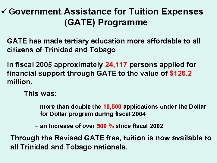 ü Government Assistance for Tuition Expenses (GATE) Programme GATE has made tertiary education more
