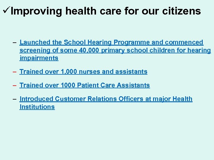 üImproving health care for our citizens – Launched the School Hearing Programme and commenced