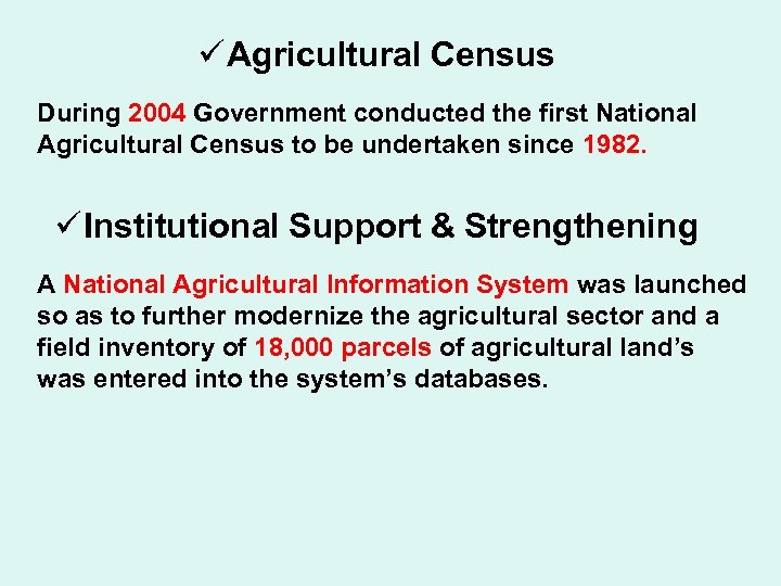 ü Agricultural Census During 2004 Government conducted the first National Agricultural Census to be