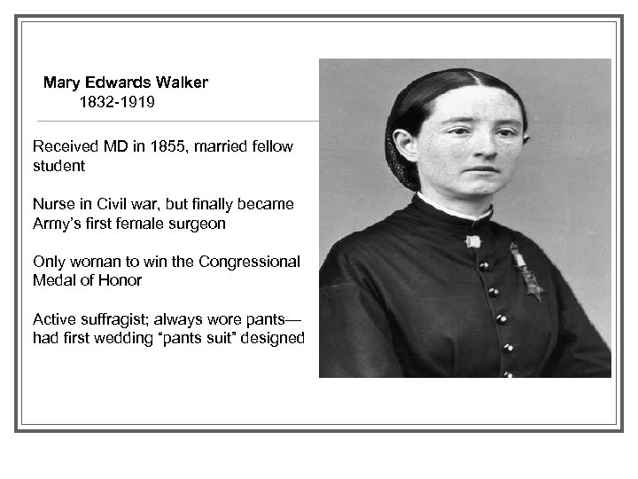 Mary Edwards Walker 1832 -1919 Received MD in 1855, married fellow student Nurse in