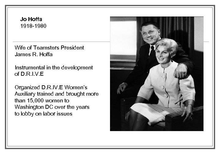Jo Hoffa 1918 -1980 Wife of Teamsters President James R. Hoffa Instrumental in the